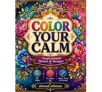 Color Your Calm: 91 Inspirational Quotes & Beautiful Designs for Relaxation, Mindfulness and Stress Relief**