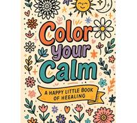Color Your Calm: A 30-Day Mental Health Coloring Journal with Affirmations for Positivity, Peace, and Self-Love