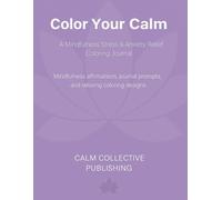 Color Your Calm: A Calming Journal for Anxiety, Self-Love, and Peace