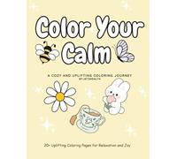 Color Your Calm: A cozy and uplifting coloring journey