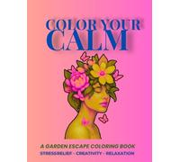 Color Your Calm: A Garden Escape Coloring Book: Elegant Floral Faces to Soothe the Mind and Inspire Creativity