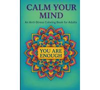 Color Your Calm - A Journey to Inner Peace: Relaxing Mandalas & Uplifting Quotes to Soothe Your Mind