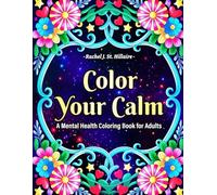 Color Your Calm: A Mental Health Coloring Book for Adult