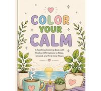 Color Your Calm: A Soothing Coloring Book with Positive Affirmations to Relax, Unwind, and Find Inner Peace