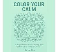 Color Your Calm: A Yoga-Themed Adult Coloring Book for Relaxation and Inner Peace