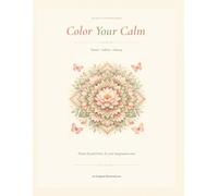 Color Your Calm: An Adult Coloring Book for Mindfulness, Stress Relief and Creative Escape. 45 Original Illustrations Across Nature, Culture and Fantasy.