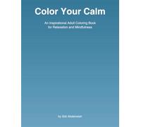 Color Your Calm: An Inspirational Adult Coloring Book for Relaxation and Mindfulness