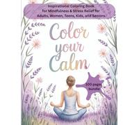 Color Your Calm: Inspirational Coloring Book for Mindfulness & Stress Relief for Adults, Women, Teens, Kids and Seniors