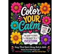 Color Your Calm: Sassy Floral Quote Coloring Book for Adults: Bold and Easy Stress Relief with Funny Sayings, Flowers, and Relaxing Designs