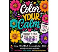 Color Your Calm: Sassy Floral Quote Coloring Book for Adults: Bold and Easy Stress Relief with Funny Sayings, Flowers, and Relaxing Designs