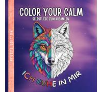 Color Your Calm - Selbstliebe zum Ausmalen, Ausmalbuch für mehr Selbstachtung, Selbstfürsorge, Achtsamkeit für Erwachsene, Tiere, Mandala: Entspanne ... Achtsamkeitsbotschaften zum Ausmalen