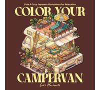 Color Your Campervan: Coloring Book for Adults and Teens with Cute and Cozy Japanese Illustrations for Relaxation (Color Your Vans Series - Coloring ... Cozy Japanese Illustrations for Relaxation)
