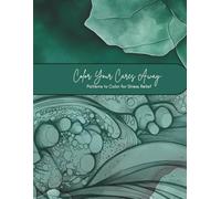 Color Your Cares Away: Patterns to Color for Stress Relief