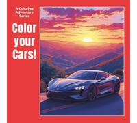 Color Your Cars: The Passion for Speed in Every Stroke for Teens and Adults (A Color Adventure Series)