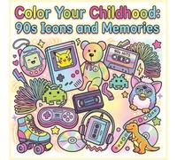 Color Your Childhood: 90s Icons and Memories: Relive Childhood Memories with Nostalgic Illustrations of 90s Pop Culture
