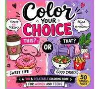 Color Your Choice: A Fun & Relatable Coloring Book for Women and Teens - Life, Love, Fashion, Food & Everyday Decisions