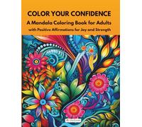 COLOR YOUR CONFIDENCE: A Mandala Coloring Book for Adults with Positive Affirmations for Joy and Strength (Mandala Inspirations Series)