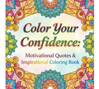 Color Your Confidence: Motivational Quotes & Inspirational Coloring Book: 50 uplifting quotes and designs to color, relax, and boost your positivity