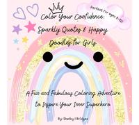 Color Your Confidence: Sparkly Quotes & Happy Doodles for Girls: A Fun and Fabulous Coloring Adventure to Inspire Your Inner Superhero