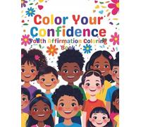 Color Your Confidence: Youth Affirmation Coloring Book