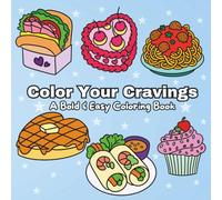 Color Your Cravings: A Bold & Easy Coloring Book With Simple & Fun Yummy Food Designs For Both Adults & Kids