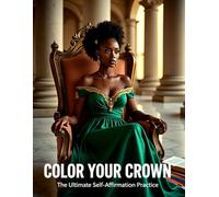 Color Your Crown: The Ultimate Self Affirmation Practice (Royal Values Series)