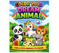 Color Your Dream Animals Fun & Cute Coloring Book for Kids Ages 3-8 Unicorn, Lion, Panda & More | Easy & Relaxing Coloring Pages: A Magical Coloring Adventure for Kids - Boost Creativity, Focus & Fun