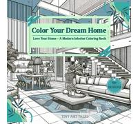 COLOR YOUR DREAM HOME: Love Your Home - A Modern Interior Coloring Book