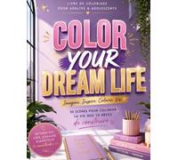 Color Your Dream Life: 30 scènes pour colorier la vie que tu rêves de construire