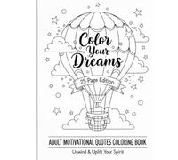 Color Your Dreams: Adult Motivational Quotes Coloring Book