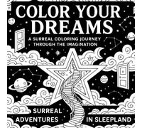 Color Your Dreams in Sleepland: Relaxing Surreal Coloring Book for Adults & Kids