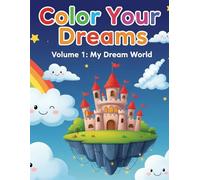 Color Your Dreams: Volume 1: My Dream World - A Creative Coloring Book for Kids Ages 5-12