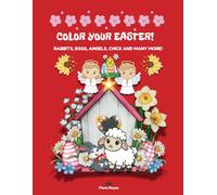 COLOR YOUR EASTER!: RABBITS, EGGS, ANGELS, CHICK AND MANY MORE!