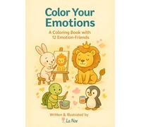 Color Your Emotion: A Coloring book with 12 emotion-friends (Little Hands, Big Feelings - La Noe)