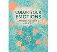 Color Your Emotions: A Mindful Coloring Journey Through 30 Emotions: An Adult Coloring Book for Stress Relief, Self-Discovery, and Mindfulness
