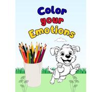 Color Your Emotions - Coloring Book for Kids: Learn to recognize and color emotions together with animals