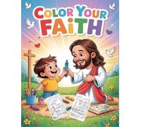 Color Your Faith: Christian Coloring Book for Kids Ages 4+ - 50 Cute and Easy Bible Coloring Pages: Bible Verses Coloring and Activity Book for Kids ... Learning with the Teachings of Jesus