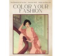 Color Your Fashion Volume 17: 1920s Edition: 60 Elegant Couture Illustrations of Roaring Twenties Flapper Fashion, Art Deco Style, Glamorous Eveningwear, and Classic Wedding Gowns to Color