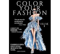 Color Your Fashion Volume 2: Coloring Book Feathering 60 Fashion and Beauty Styles for Adults and Teens. Chic, Glamour, Fun, Magical, Creative, Elegant