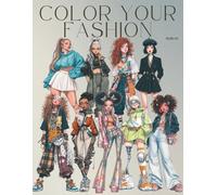 Color Your Fashion: Volume 22 - Teens Fashion Edition: A Diverse Teen Style Coloring Book Celebrating Streetwear, Chic Outfits, Boho and Y2K Trends, ... Styles for All Shapes, Shades, and Attitudes
