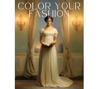 Color Your Fashion: Volume 60 - Regency-Inspired Edition: A Fashion Coloring Book Inspired by the Regency Era, Where Empire Lines Meet Gentle Romance