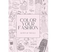 Color Your Fashion: Volume 62 - Outfit of the Day (OOTD): Your Daily Dose of Aesthetic Looks, Trendy Outfit Inspo & Main Character Style Energy