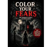 Color Your Fears: The Horror Classics Coloring Book
