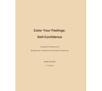 Color Your Feelings: Self-Confidence: A Guided Art Workbook for Inner Strength and Emotional Awareness