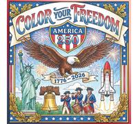 Color Your Freedom: America 250: 250 Years of Red, White & Blue - A Patriotic Coloring Adventure
