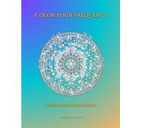 Color Your Frequency: 60 High-Vibration Designs Inspired by Sound, Energy & Consciousness