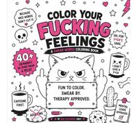 Color Your Fucking Feeling: A Bold & Easy Swear Words Coloring Book for Adults Featuring 40+ Hilarious Animal Designs for Stress Relief, Relaxation and Anxiety (Color Therapy Gone Wrong)