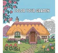 Color Your Garden: A Fun and Relaxing way to spend quality time with friends and family while Coloring Your OWN Gardens. Suitable for all Ages!