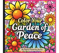 Color Your Garden of Peace coloring book: A Peaceful Collection of Floral Designs to Color