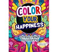Color Your Happiness: Stress-Relief By Coloring